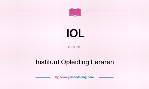 What does IOL mean? It stands for Instituut Opleiding Leraren