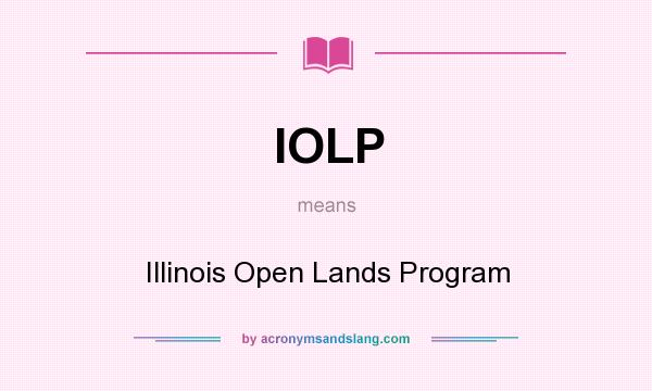 What does IOLP mean? It stands for Illinois Open Lands Program