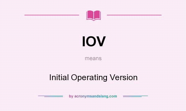What does IOV mean? It stands for Initial Operating Version