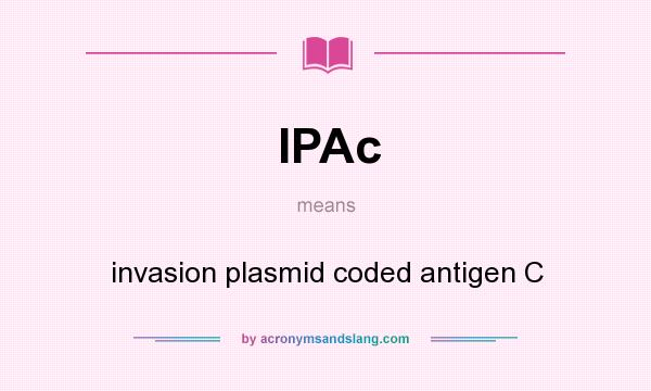 What does IPAc mean? It stands for invasion plasmid coded antigen C