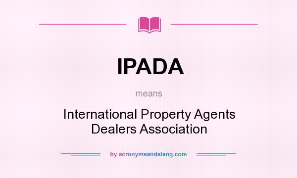 What does IPADA mean? It stands for International Property Agents Dealers Association