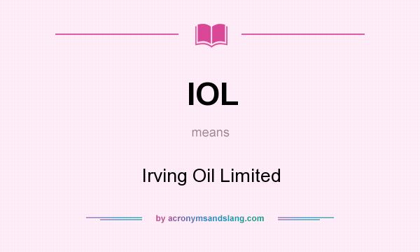 What does IOL mean? It stands for Irving Oil Limited