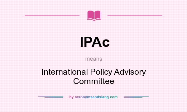 What does IPAc mean? It stands for International Policy Advisory Committee
