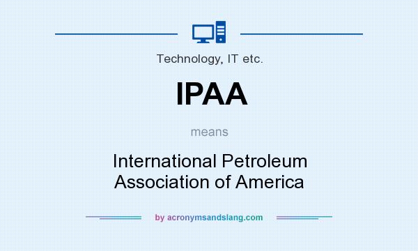 What does IPAA mean? It stands for International Petroleum Association of America