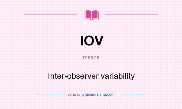 What does IOV mean? It stands for Inter-observer variability