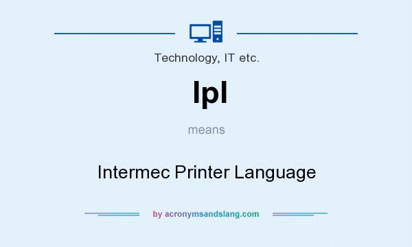 What does Ipl mean? It stands for Intermec Printer Language