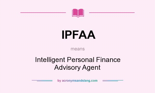 What does IPFAA mean? It stands for Intelligent Personal Finance Advisory Agent
