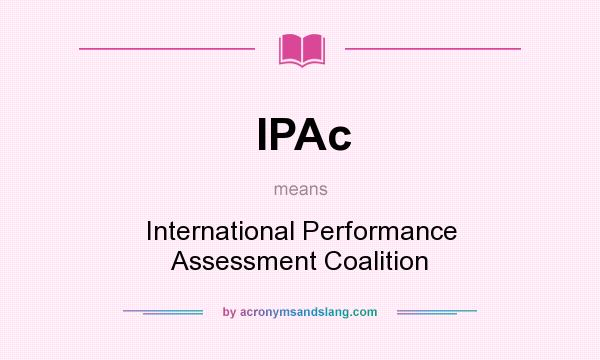 What does IPAc mean? It stands for International Performance Assessment Coalition