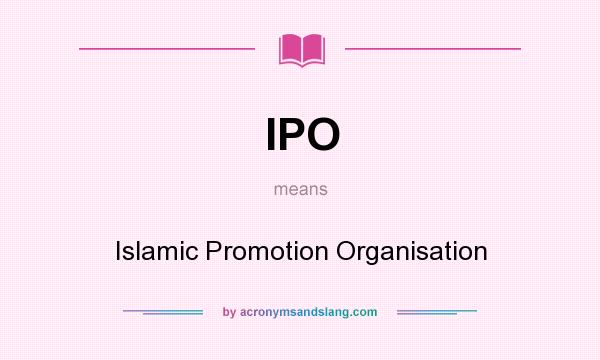 What does IPO mean? It stands for Islamic Promotion Organisation