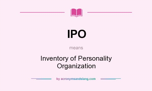 What does IPO mean? It stands for Inventory of Personality Organization