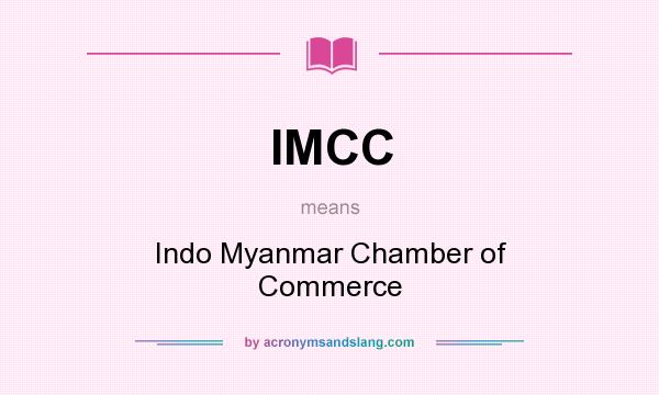 What does IMCC mean? It stands for Indo Myanmar Chamber of Commerce