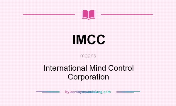 What does IMCC mean? It stands for International Mind Control Corporation