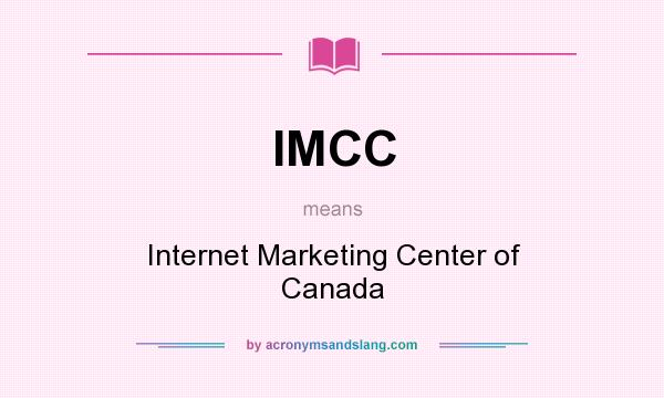 What does IMCC mean? It stands for Internet Marketing Center of Canada