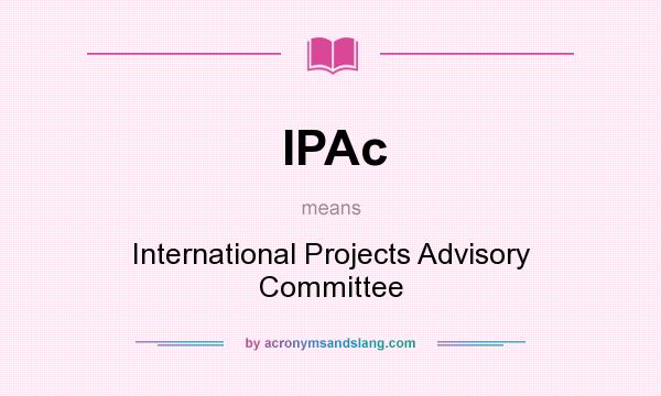 What does IPAc mean? It stands for International Projects Advisory Committee