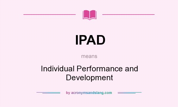 What does IPAD mean? It stands for Individual Performance and Development