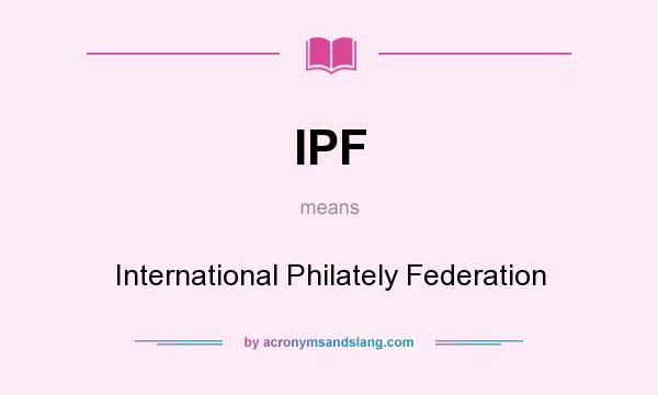 What does IPF mean? It stands for International Philately Federation