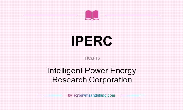 What does IPERC mean? It stands for Intelligent Power Energy Research Corporation