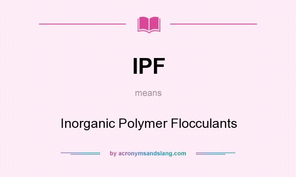 What does IPF mean? It stands for Inorganic Polymer Flocculants