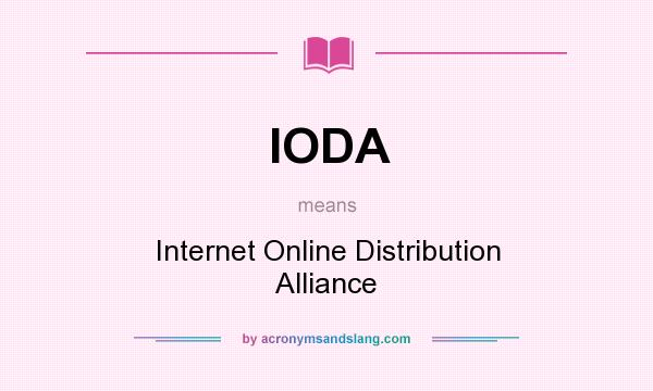 What does IODA mean? It stands for Internet Online Distribution Alliance