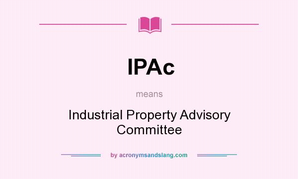 What does IPAc mean? It stands for Industrial Property Advisory Committee