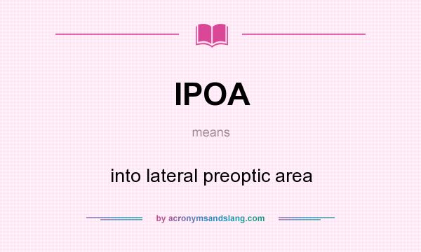 What does IPOA mean? It stands for into lateral preoptic area