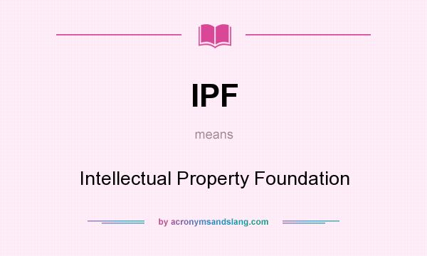 What does IPF mean? It stands for Intellectual Property Foundation