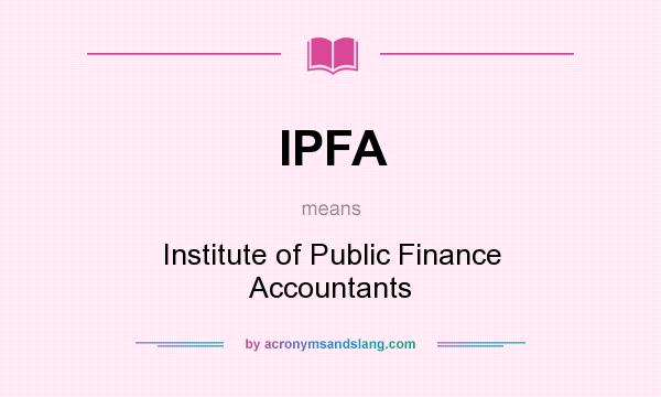What does IPFA mean? It stands for Institute of Public Finance Accountants