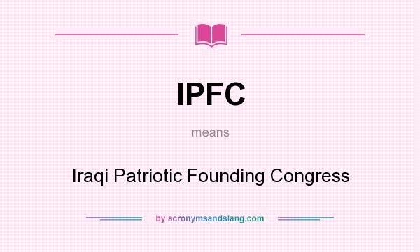 What does IPFC mean? It stands for Iraqi Patriotic Founding Congress