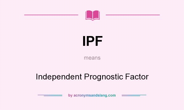 What does IPF mean? It stands for Independent Prognostic Factor
