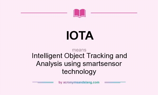 What does IOTA mean? It stands for Intelligent Object Tracking and Analysis using smartsensor technology
