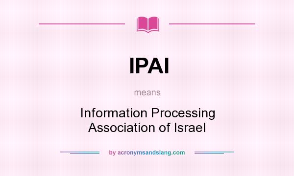 What does IPAI mean? It stands for Information Processing Association of Israel