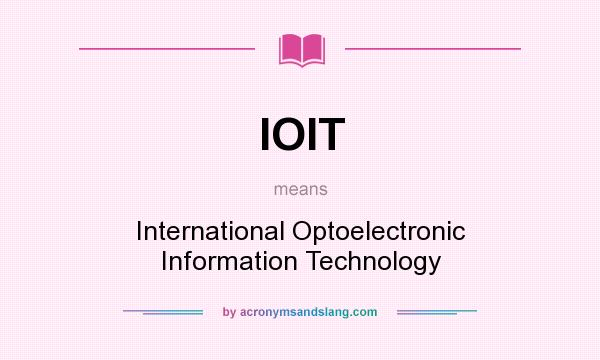 What does IOIT mean? It stands for International Optoelectronic Information Technology
