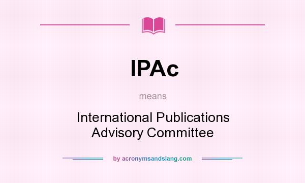 What does IPAc mean? It stands for International Publications Advisory Committee