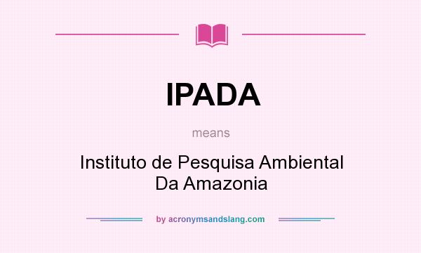 What does IPADA mean? It stands for Instituto de Pesquisa Ambiental Da Amazonia