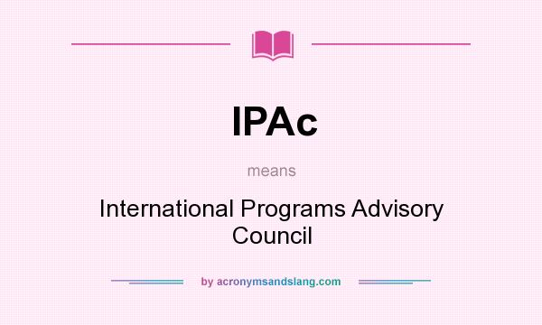 What does IPAc mean? It stands for International Programs Advisory Council
