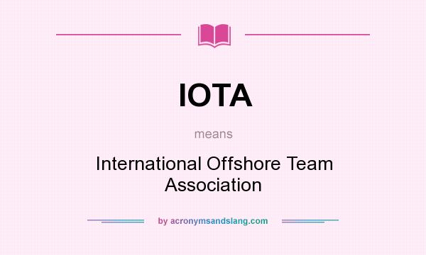 What does IOTA mean? It stands for International Offshore Team Association