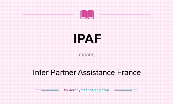 What does IPAF mean? It stands for Inter Partner Assistance France