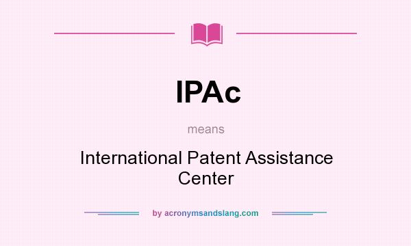 What does IPAc mean? It stands for International Patent Assistance Center