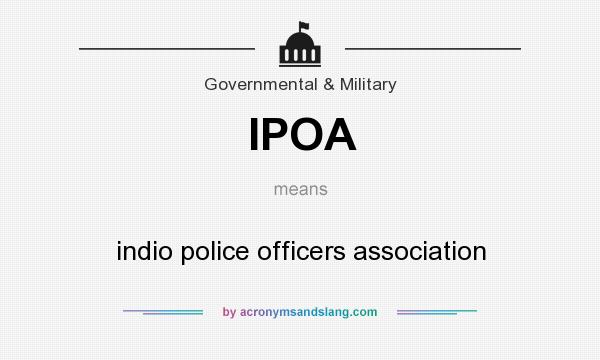 What does IPOA mean? It stands for indio police officers association