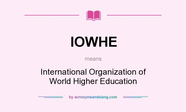 What does IOWHE mean? It stands for International Organization of World Higher Education