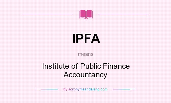 What does IPFA mean? It stands for Institute of Public Finance Accountancy