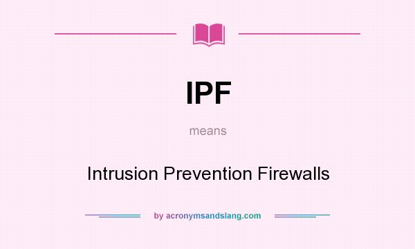 What does IPF mean? It stands for Intrusion Prevention Firewalls