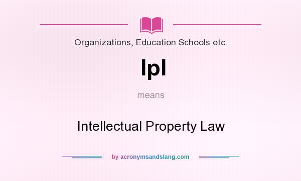 What does Ipl mean? It stands for Intellectual Property Law