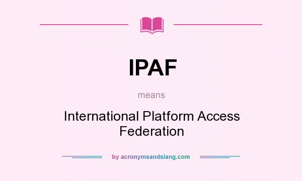 What does IPAF mean? It stands for International Platform Access Federation