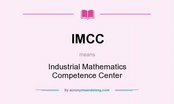 What does IMCC mean? It stands for Industrial Mathematics Competence Center