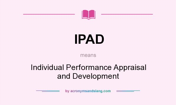 What does IPAD mean? It stands for Individual Performance Appraisal and Development