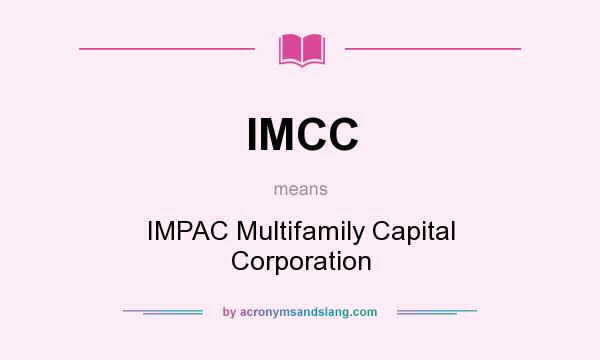 What does IMCC mean? It stands for IMPAC Multifamily Capital Corporation