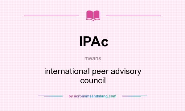 What does IPAc mean? It stands for international peer advisory council
