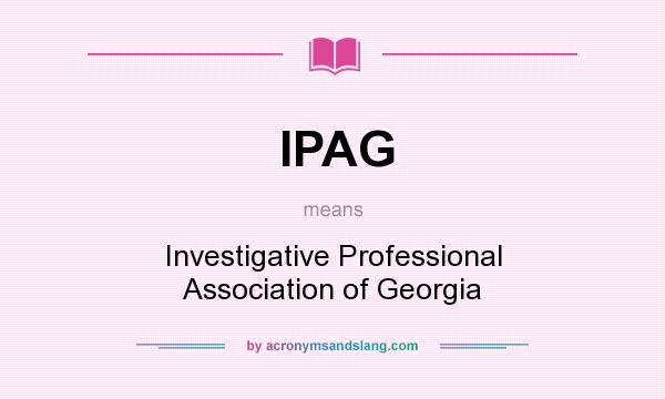 What does IPAG mean? It stands for Investigative Professional Association of Georgia