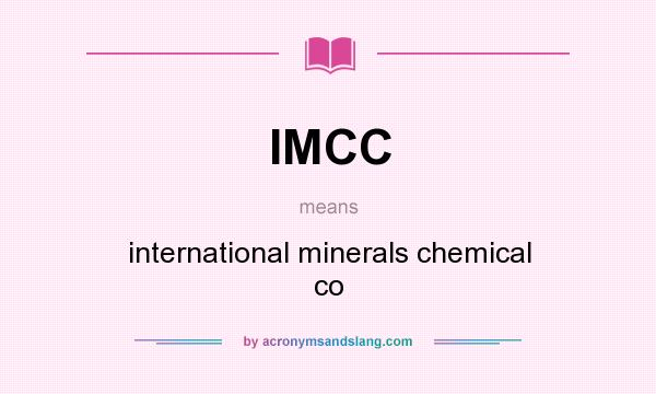 What does IMCC mean? It stands for international minerals chemical co
